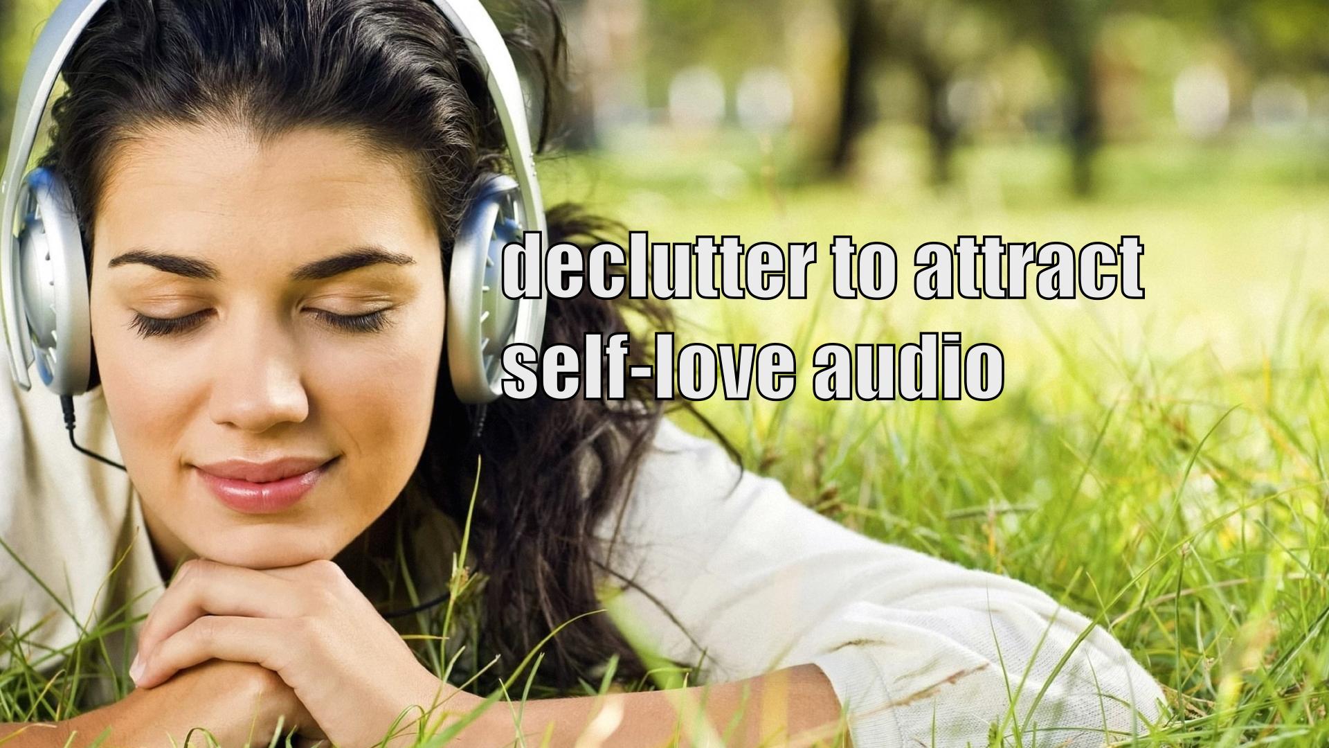 declutter to attract self-love audio